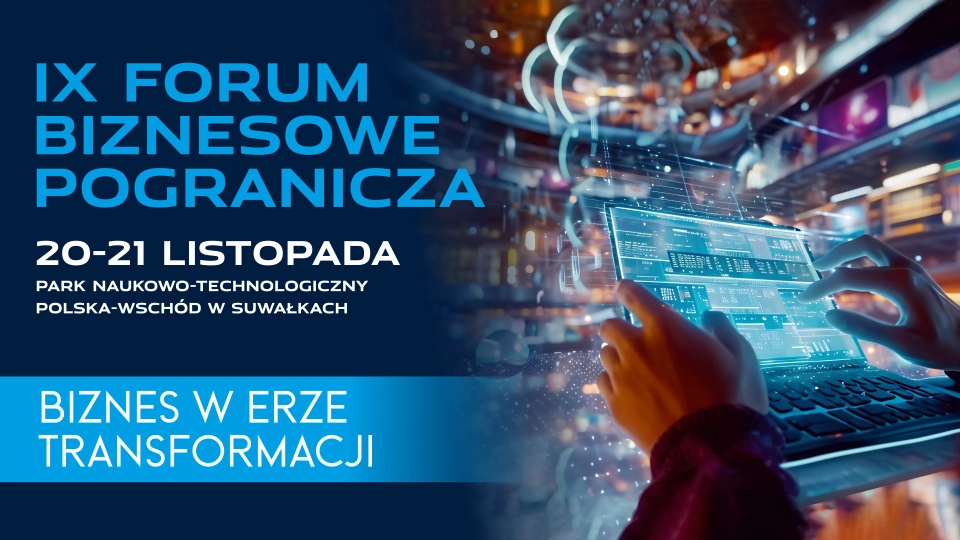 Plansza promująca IX Forum Biznesowe Pogranicza z hasłem „Biznes w erze transformacji”, datą 20–21 listopada i miejscem wydarzenia – Park Naukowo-Technologiczny Polska–Wschód w Suwałkach.